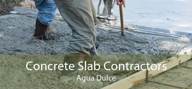 Concrete Slab Contractors Agua Dulce